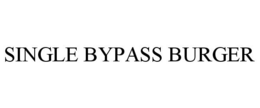 SINGLE BYPASS BURGER trademark