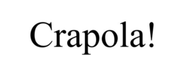 CRAPOLA! trademark
