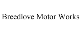 BREEDLOVE MOTOR WORKS trademark