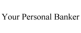 YOUR PERSONAL BANKER trademark