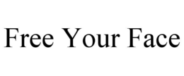 FREE YOUR FACE trademark