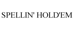 SPELLIN' HOLD'EM trademark