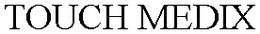 TOUCH MEDIX trademark
