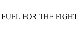 FUEL FOR THE FIGHT trademark