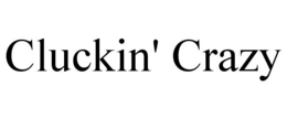 CLUCKIN' CRAZY trademark