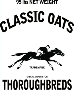 95 LBS NET WEIGHT CLASSIC OATS TRADEMARK SPECIAL QUALITY FOR THOROUGHBREDS trademark