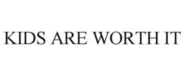 KIDS ARE WORTH IT trademark