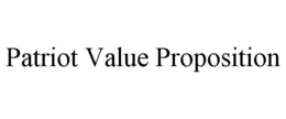 PATRIOT VALUE PROPOSITION trademark