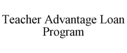 TEACHER ADVANTAGE LOAN PROGRAM trademark