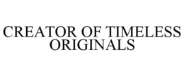 CREATOR OF TIMELESS ORIGINALS trademark