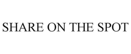 SHARE ON THE SPOT trademark