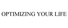 OPTIMIZING YOUR LIFE trademark