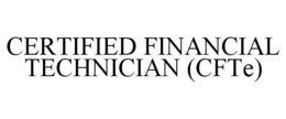 CERTIFIED FINANCIAL TECHNICIAN (CFTE) trademark