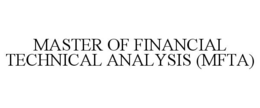 MASTER OF FINANCIAL TECHNICAL ANALYSIS (MFTA) trademark