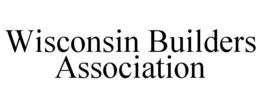WISCONSIN BUILDERS ASSOCIATION trademark