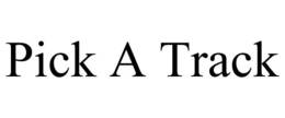 PICK A TRACK trademark