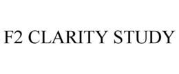 F2 CLARITY STUDY trademark