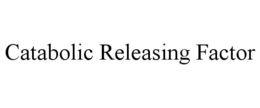CATABOLIC RELEASING FACTOR trademark