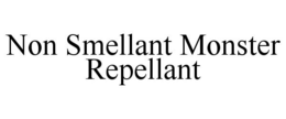 NON SMELLANT MONSTER REPELLANT trademark
