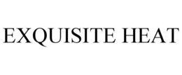 EXQUISITE HEAT trademark