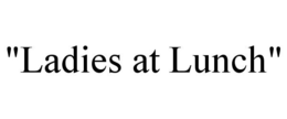 "LADIES AT LUNCH" trademark