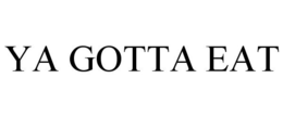 YA GOTTA EAT trademark
