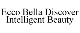 ECCO BELLA DISCOVER INTELLIGENT BEAUTY trademark
