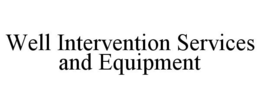 WELL INTERVENTION SERVICES AND EQUIPMENT trademark
