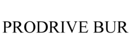 PRODRIVE BUR trademark
