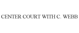 CENTER COURT WITH C. WEBB trademark
