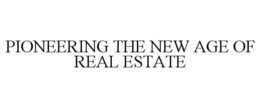 PIONEERING THE NEW AGE OF REAL ESTATE trademark
