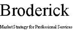 BRODERICK MARKET STRATEGY FOR PROFESSIONAL SERVICES trademark
