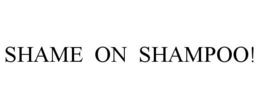 SHAME ON SHAMPOO! trademark