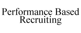 PERFORMANCE BASED RECRUITING trademark