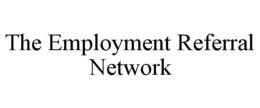 THE EMPLOYMENT REFERRAL NETWORK trademark