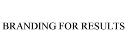 BRANDING FOR RESULTS trademark