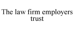 THE LAW FIRM EMPLOYERS TRUST trademark
