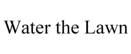 WATER THE LAWN trademark
