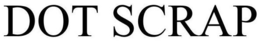 DOT SCRAP trademark
