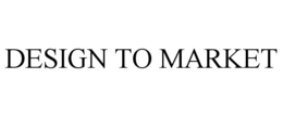 DESIGN TO MARKET trademark