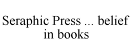 SERAPHIC PRESS ... BELIEF IN BOOKS trademark