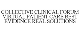 COLLECTIVE CLINICAL FORUM VIRTUAL PATIENT CARE BEST EVIDENCE REAL SOLUTIONS trademark