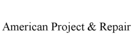 AMERICAN PROJECT & REPAIR trademark