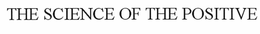 THE SCIENCE OF THE POSITIVE trademark