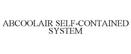 ABCOOLAIR SELF-CONTAINED SYSTEM trademark