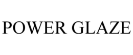 POWER GLAZE trademark