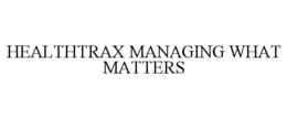 HEALTHTRAX MANAGING WHAT MATTERS trademark