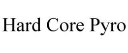 HARD CORE PYRO trademark