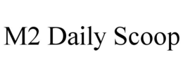 M2 DAILY SCOOP trademark