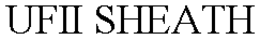 UFII SHEATH trademark